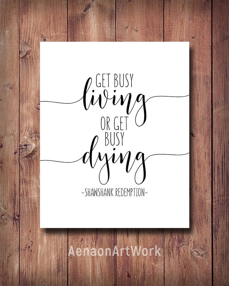 Motivational Quote Movie Print Movie Quote Film Fan Gift The Shawshank Redemption 60 Off Get Busy Living Or Get Busy Dying Print Prints Art Collectibles 330 Co Il