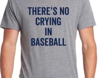 There's No Crying in Baseball  Mens  unisex triblend t shirt. Funny shirt. Gym shirt. Graphic Tee. Sarcasm.