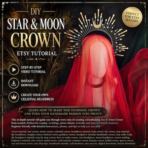 May include: DIY tutorial for a Star & Moon Crown, perfect for Etsy sellers. The image shows a celestial headdress with a gold and silver design, a red veil, and the text "ETSY TUTORIAL". Includes step-by-step video tutorial and instant download.