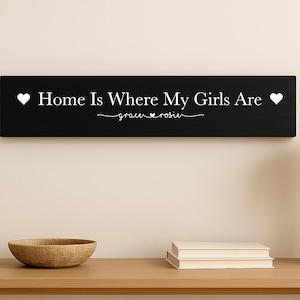 Personalised Wooden Home Is Where My Girls Are Gift New home - Multiple Sizes and Colours