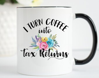 Accountants Gifts, I Turn Coffee Into Tax Returns Mug, Accountant Mug, Gifts for Accountants, Accountant Coffee Mug, CPA Mug, Bookeeper Gift