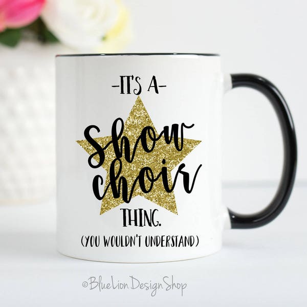 Show Choir Mug, Choir Mug, Choir Director Gift, Choir Gift, Show Choir Gift, Singer Mug, Dancer Mug, Performer Gift, Funny Show Choir Mug,