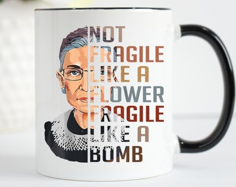 RBG Mug, Feminist Mug, Ruth Bader Ginsburg Mug, Not Fragile Like A Flower Fragile Like A Bomb, I Dissent, Women's Rights, Equality