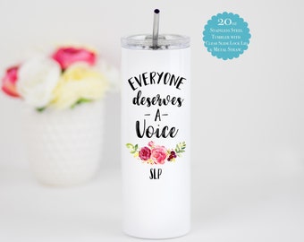 SLP Tumbler, Speech Pathologist Gift, Gift for SLP, Speech Therapist Tumbler, Everyone Deserves A Voice SLP Tumbler, Speech Therapist Grad