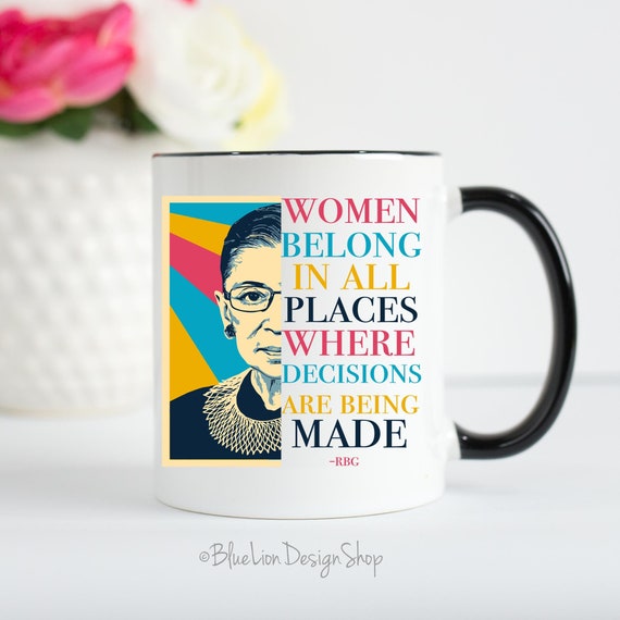 RBG Mug, Feminist Mug, Ruth Bader Ginsburg Mug, Women Belong Where All Decisions Are Being Made, I Dissent, Women&#39;s Rights, Equality