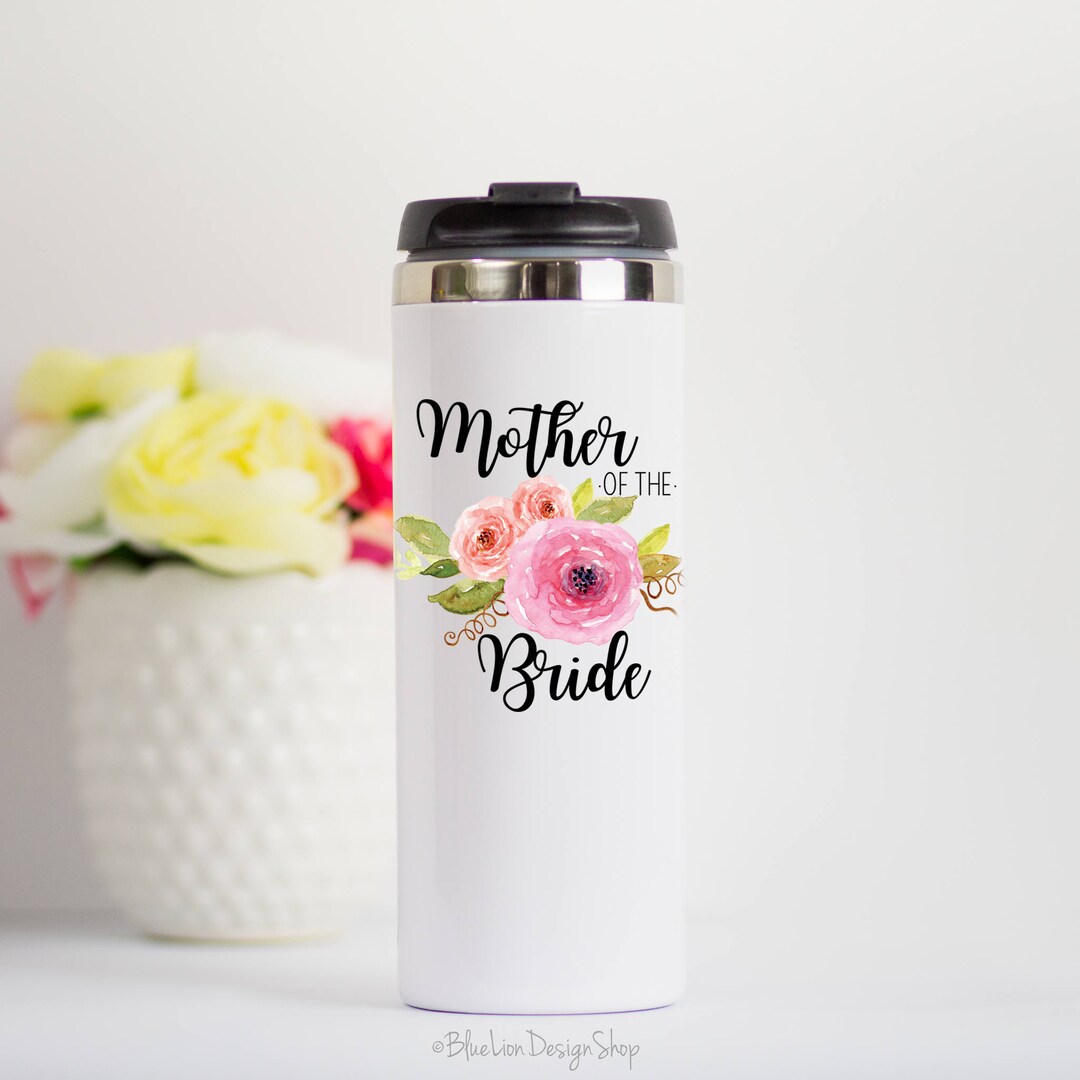 Mother of the Bride Travel Mug, MOB Gift, Mother of Bride Stainless Steel Mug, Travel Mug for