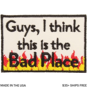 Guys I Think This Is the Bad Place Patch – Made in USA – 3&quot; x 2&quot; Good Place Patch – Embroidered Patch for Backpack – Patches for Jackets