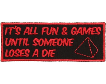 It's All Fun and Games Until Someone Loses a Die Patch – Made in USA – 4" x 1.5" Tabletop Gaming Patches – D4 Patch – Gifts for Gamers