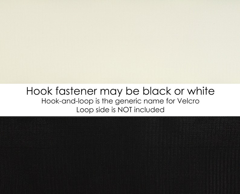 May include: A close-up image of a hook fastener, with a white top section and a black bottom section. Text in the middle states "Hook fastener may be black or white." The text also mentions "Hook-and-loop is the generic name for Velcro" and "Loop side is NOT included."