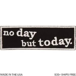 No Day But Today Patch – Made in USA – 4&quot; x 1.25&quot; Musical Embroidered Patch – Theater Patch – No Regrets Patch – Gifts for Theater Lovers