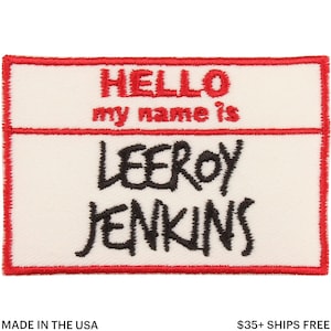 May include: Embroidered patch with a red border and the text "HELLO my name is LEEROY JENKINS" in red and black. The patch is rectangular and has a white background. The text "MADE IN THE USA" is at the bottom.