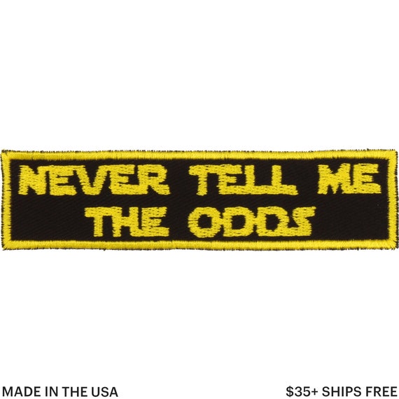 Never Tell Me the Odds Patch Made in USA 4 X 1 Embroidered Patches for  Jackets Geek Patch Backpack Patch Patch for Jeans 