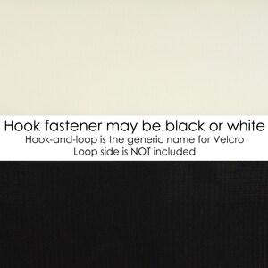 May include: A close-up image of hook and loop fastener material. The top portion is off-white, the middle section contains text, and the bottom is black. The text reads: "Hook fastener may be black or white. Hook-and-loop is the generic name for Velcro. Loop side is NOT included."