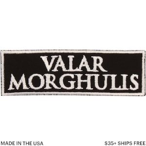 May include: Black rectangular patch with white embroidered text reading "VALAR MORGHULIS". The patch has a white border. A simple, yet bold design for fans of fantasy. Made in the USA.
