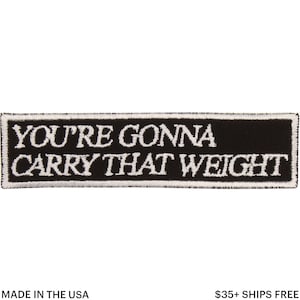 You&#39;re Gonna Carry That Weight Patch – Made in USA – 4&quot; x 1&quot; Anime Patch – Geek Patch – Embroidered Patch for Jacket – Gift for Anime Fan
