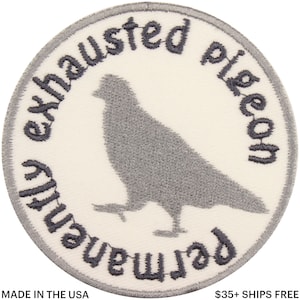 May include: Round patch with a gray pigeon silhouette and the words "permanently exhausted pigeon" in a circular pattern. The patch has a white background with a gray border. The text "MADE IN THE USA" is at the bottom.