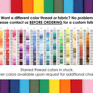 May include: Color chart with thread and fabric options, including a wide array of colors and numbers. Text reads: "Want a different color thread or fabric? No problem! Please contact us BEFORE ORDERING for a custom listing."