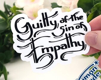 Guilty of the Sin of Empathy | 3" Vinyl Sticker