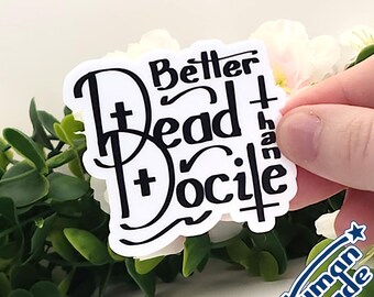 Better Dead Than Docile | 3" Vinyl Sticker