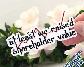 At Least We Raised Shareholder Value | 3" Vinyl Sticker