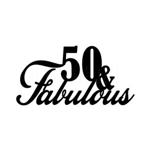 50th Birthday Cake Topper. Fabulous & 50. SVG Digital download