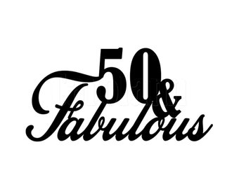 50th Birthday Cake Topper. Fabulous & 50. SVG Digital download