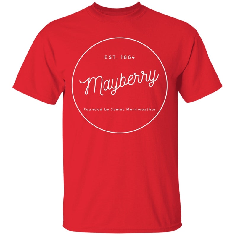 May include: Red t-shirt with a white circle graphic that says "Mayberry" in a cursive font. The circle also says "Est. 1864" and "Founded by James Merriweather".