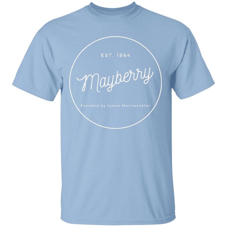 May include: Light blue t-shirt with a white circle graphic that says "Mayberry" in a cursive font. The circle also says "EST. 1864" and "Founded by James Merriweather".