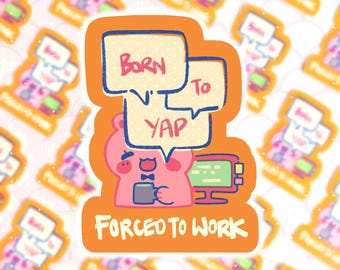 Born to Yap Forced to Work Funny Humor Vinyl Sticker