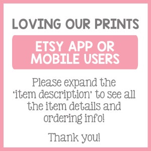 May include: Pink and white graphic with the text "LOVING OUR PRINTS" in gray. A pink rectangle with the text "ETSY APP OR MOBILE USERS" in gray. The text "Please expand the 'item description' to see all the item details and ordering info! Thank you!" in gray.