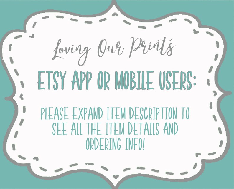 May include: A white sign with a gray border and a decorative stitched design. The sign has the text "Loving Our Prints" and "Etsy App or Mobile Users: Please expand item description to see all the item details and ordering info!"
