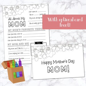 May include: A printable Mother's Day card with a floral design and the text "Happy Mother's Day MOM!"  The card is black and white and can be colored in.  There is also a printable worksheet with the text "All About My MOM" and "My Mom's Favorite Things".