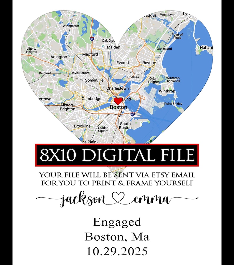 May include: A heart-shaped map of Boston, Massachusetts, featuring a red heart icon over the city center. Text reads: 8X10 DIGITAL FILE, YOUR FILE WILL BE SENT VIA ETSY EMAIL FOR YOU TO PRINT & FRAME YOURSELF, jackson ♡ emma, Engaged, Boston, Ma, 10.29.2025.