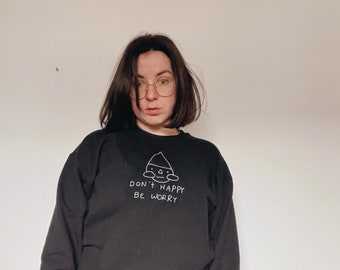 Don’t Happy, Be Worry Embroidery Sweatshirt