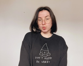 Don’t Happy, Be Worry Embroidered Sweatshirt