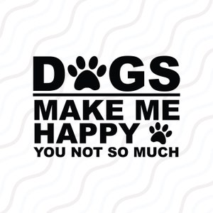 Honden maken me blij je niet veel SVG, hond zeggen SVG gesneden tabelontwerpweergave, svg, dxf, png gebruik met Silhouette Studio en Cricut_Instant Download