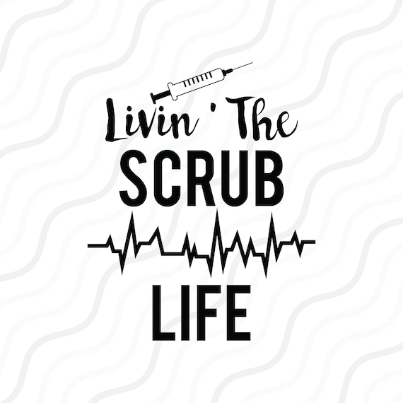 Download Livin The Scrub Life SVG Nurse Quote svg Nurse SVG Cut ...