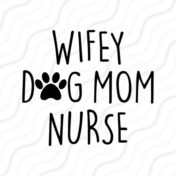 Download Wifey Dog Mom Nurse Svg Dog Mom Svg Dog Saying Svg Cut Table Etsy