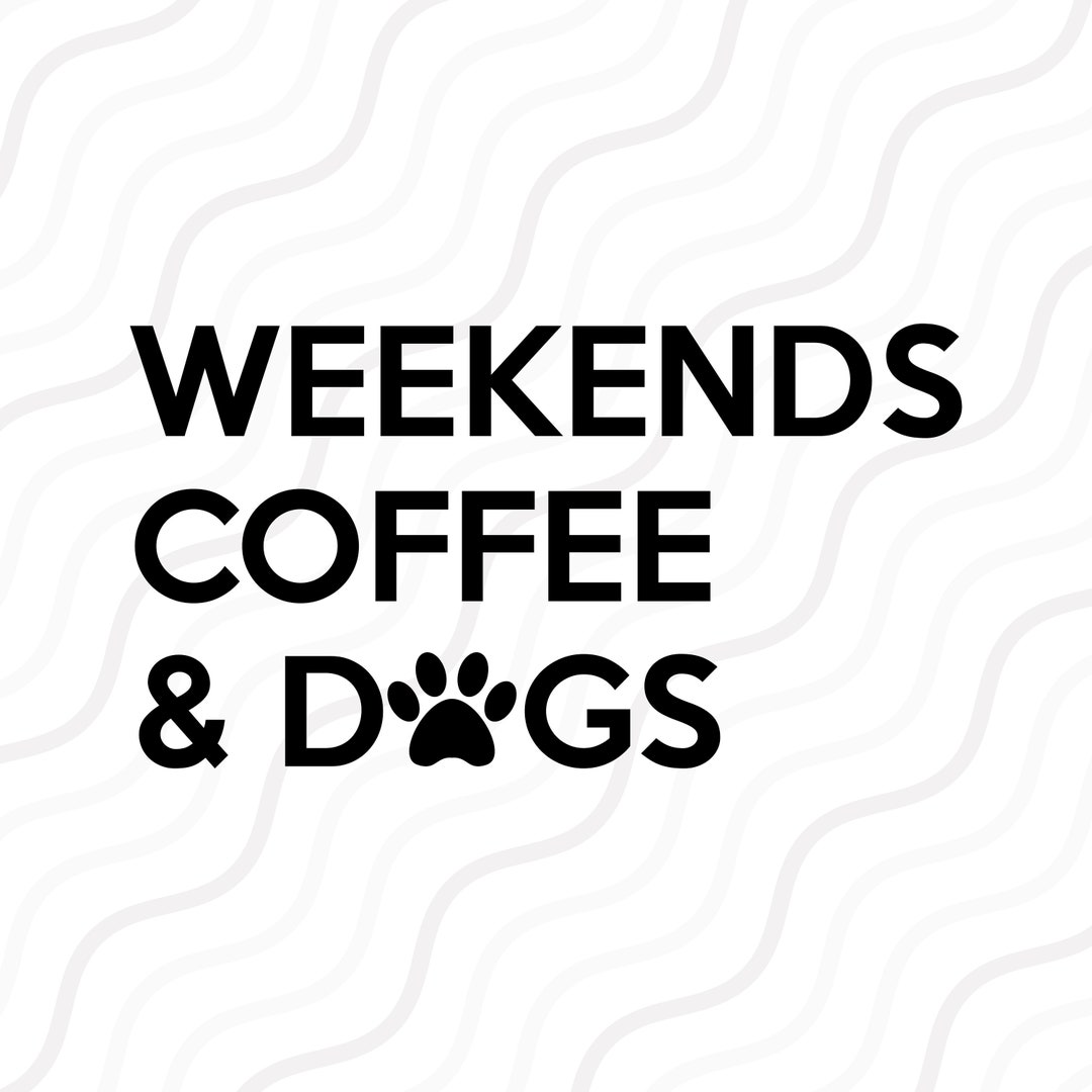 Weekends Coffee Dogs SVG Dog SVG Coffee Svg Dog Saying SVG Etsy