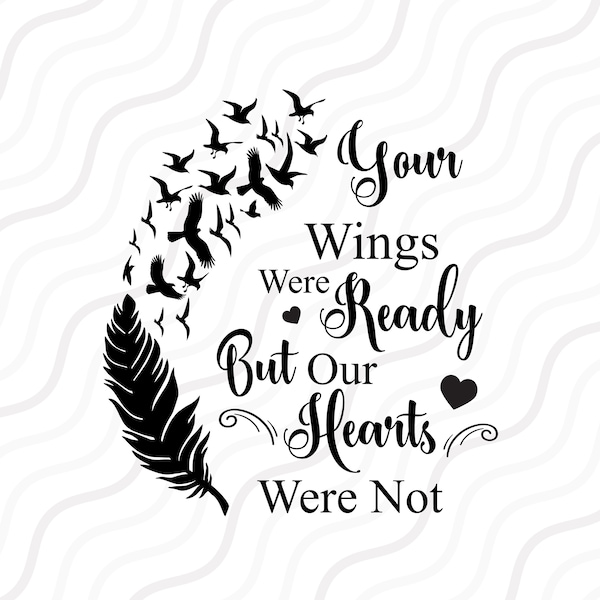 Your Wings Were Ready But Our Hearts Were Not SVG,Wing SVG Cut table Design,svg,dxf,png Use With Silhouette Studio & Cricut_Instant Download