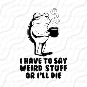 Könnte beinhalten: Schwarz-weiße Grafik einer Froschfigur, die eine Kaffeetasse hält, aus der Dampf aufsteigt. Der Frosch hat einen verschlafenen Gesichtsausdruck. Der Text darunter lautet: "I HAVE TO SAY WEIRD STUFF OR I'LL DIE."