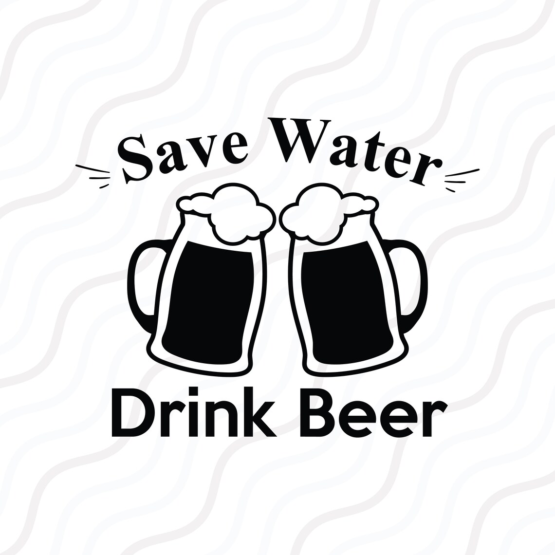 Save Water Drink Beer SVG Beer Quote Svg Beer SVG Cut Table Etsy