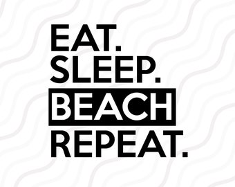 Eat Sleep Beach Repeat SVG, Beach SVG, Summer SVG Cut table Design,svg,dxf,png Use With Silhouette Studio & Cricut_Instant Download