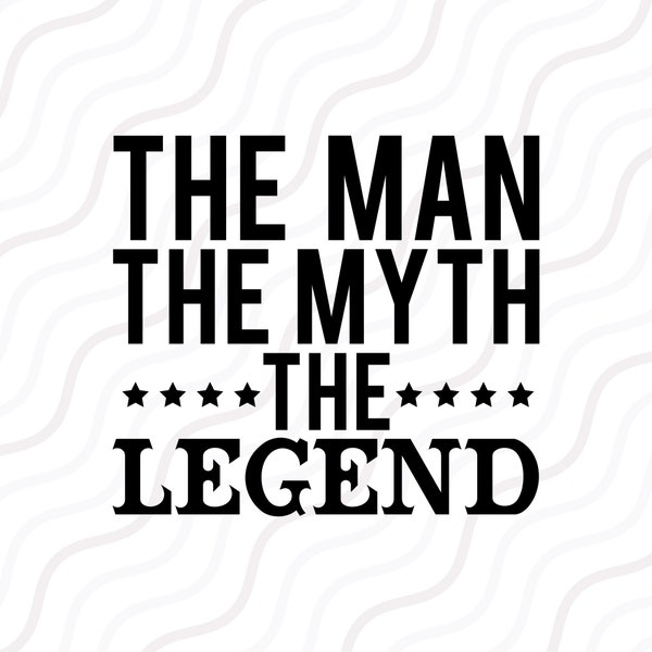 The Man The Myth The Legend SVG,  Dad Svg,Father's Day SVG Cut table Design,svg,dxf,png Use With Silhouette Studio & Cricut_Instant Download