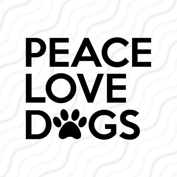 Download Peace Love Dogs Svg Dog Lover Svg Dog Quote Svg Cut Table Etsy