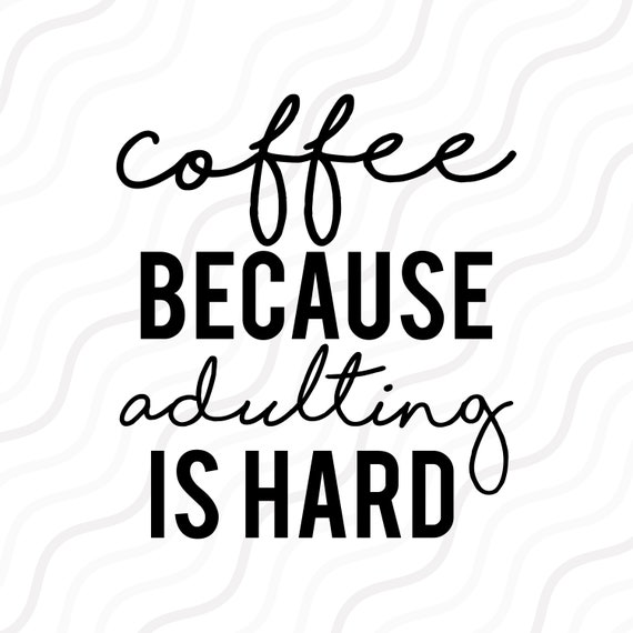 Download Coffee Because Adulting Is Hard Svg Coffee Quote Svg Cut Etsy