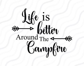 Life is Better Around The Campfire SVG,Travel, Camping SVG Cut table Design,svg,dxf,png Use With Silhouette Studio & Cricut_Instant Download