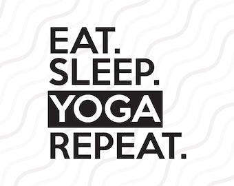 Eat Sleep Yoga Repeat SVG, Yoga SVG,Saying svg,Workout SVG Cut table Design,svg,dxf,png Use With Silhouette Studio & Cricut_Instant Download