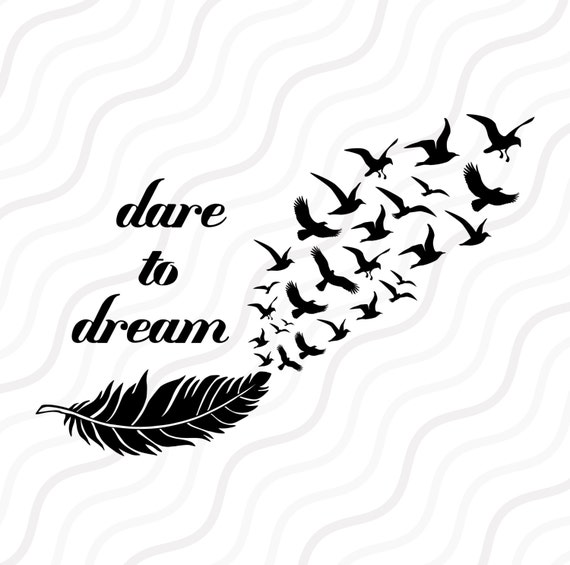 Download Dare to Dream SVG Bird Flying SVG Feather SVG Cut table | Etsy