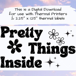 May include: Black and white digital download design for thermal printers and labels. The design features the text "Pretty Things Inside" in a retro font with a flower and star accents.